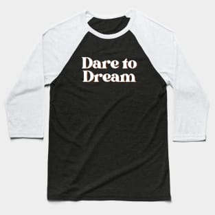 dare to dream Baseball T-Shirt